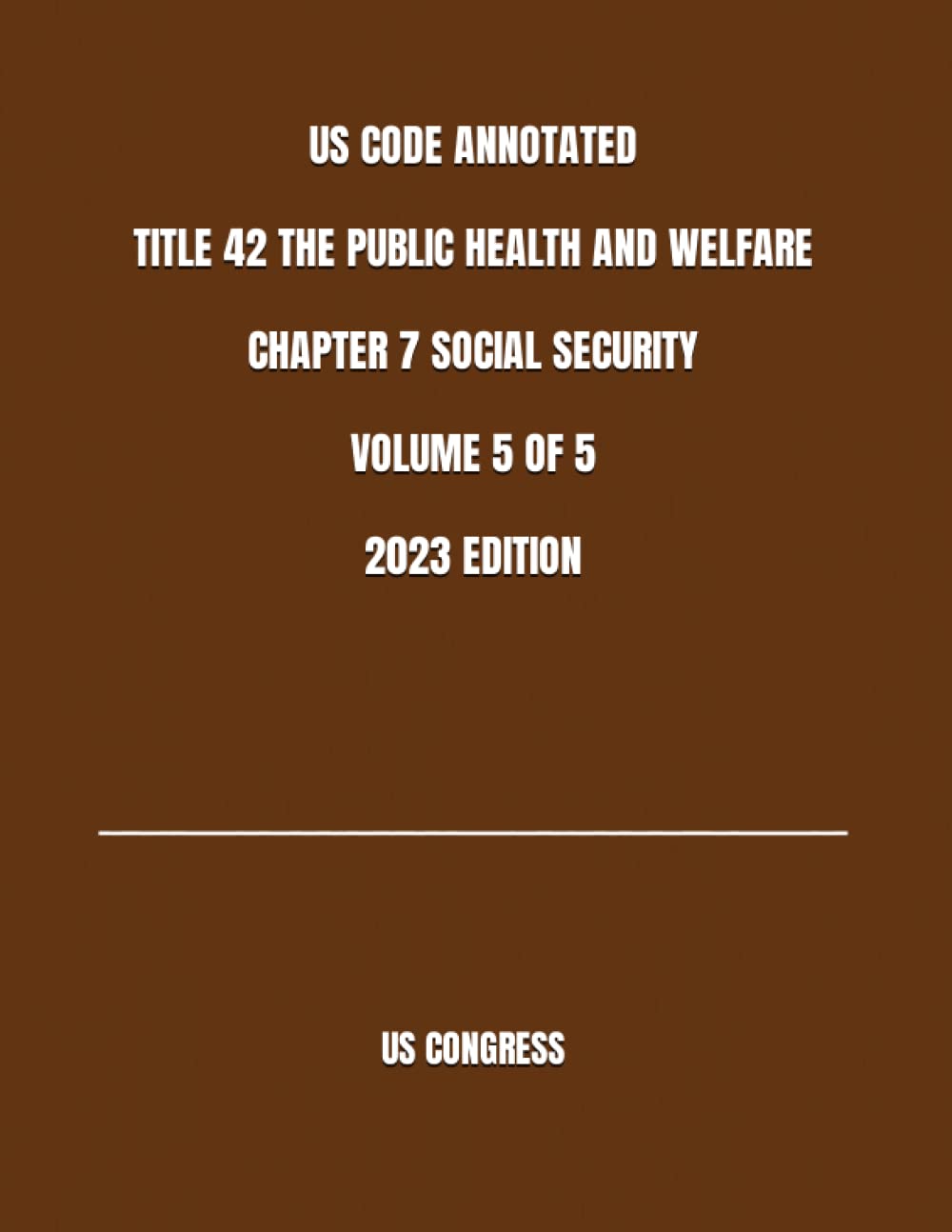 US CODE ANNOTATED TITLE 42 THE PUBLIC HEALTH AND WELFARE CHAPTER 7 SOCIAL SECURITY VOLUME 5 OF 5 2023 EDITION baixar o livro de graça