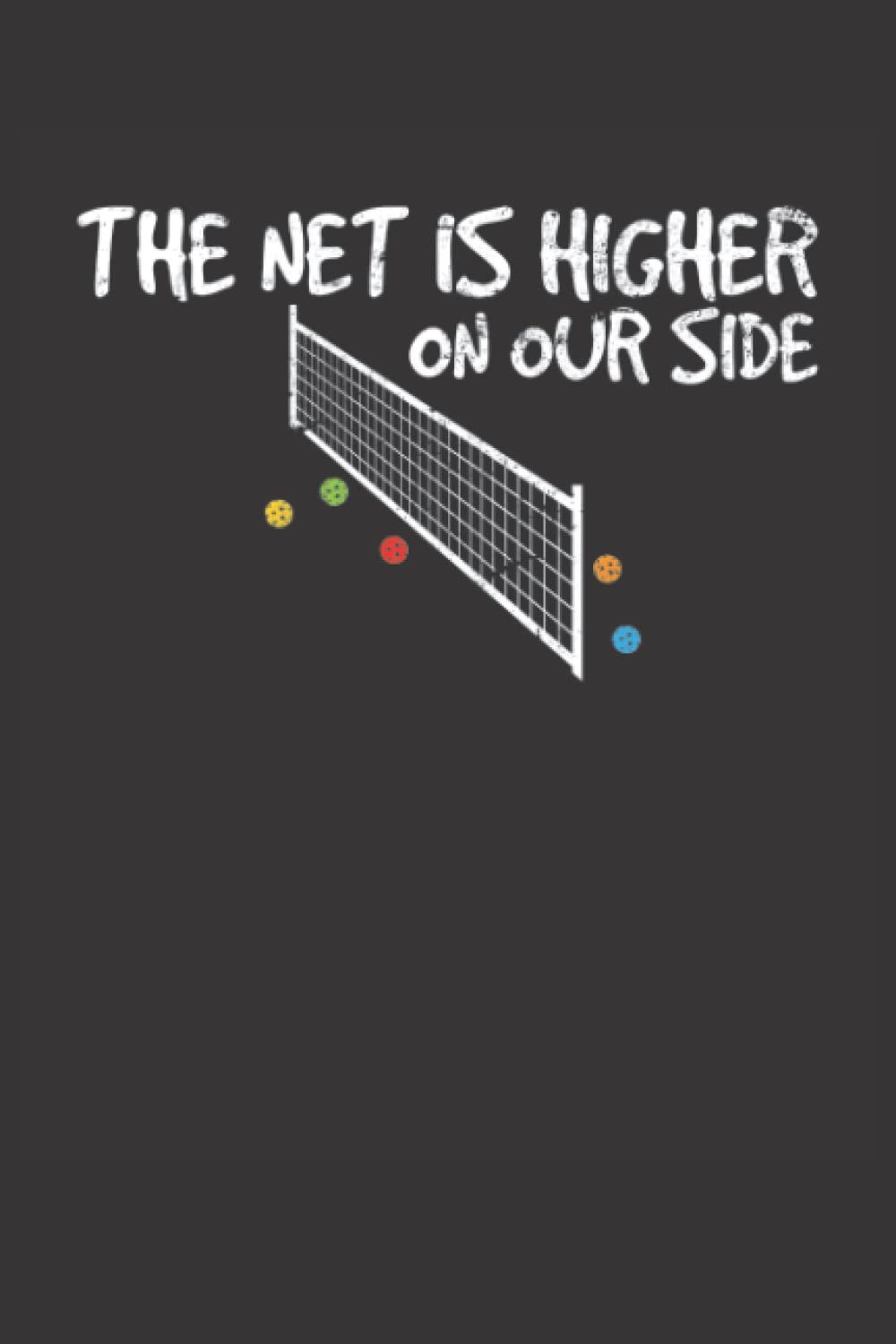 The Net Is Higher On Our Side: Pickleball Journal