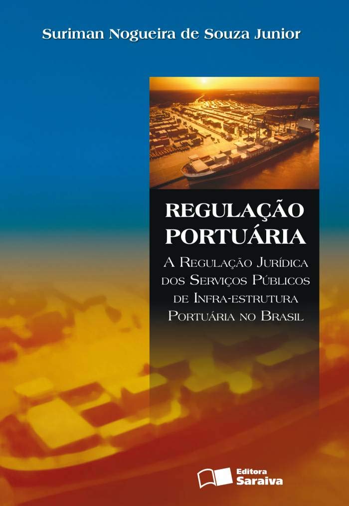 ler totalmente Regulação portuária: A regulação jurídica dos serviços públicos de infra-estrutura portuária no Brasil - 1ª edição de 2008
