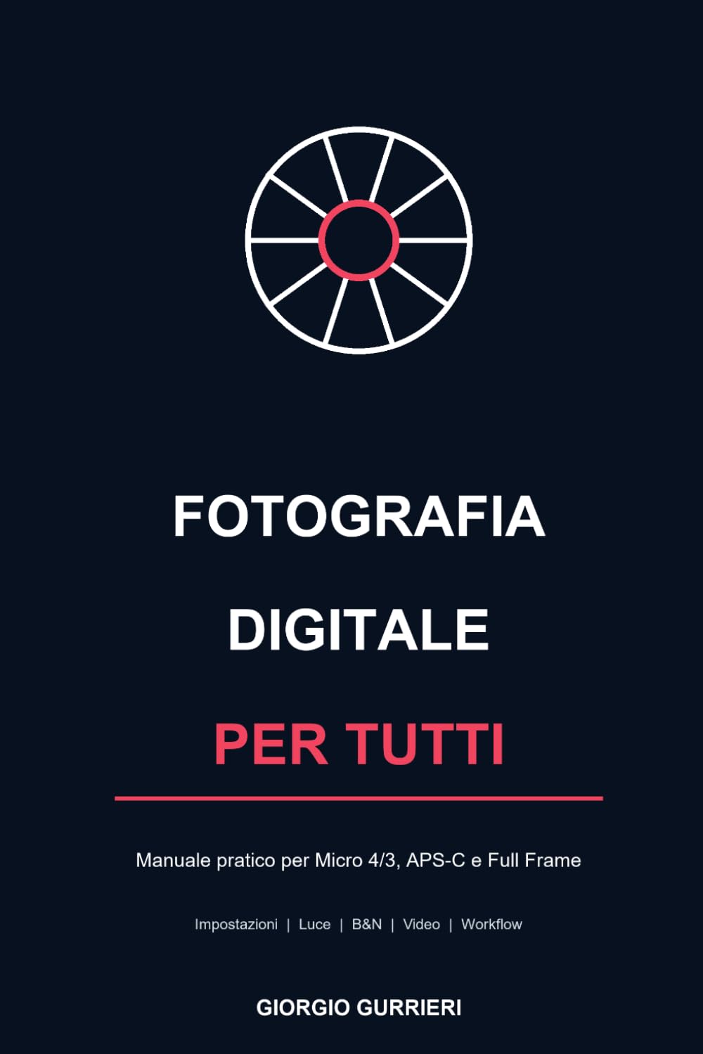 Fotografia Digitale per Tutti: Manuale pratico per Micro 4/3, APS-C e Full Frame — Impostazioni, luce, bianco e nero, video low-light e workflow (Italian Edition) baixar o livro de graça