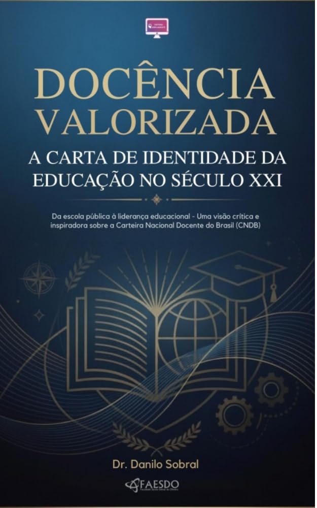 DOCÊNCIA VALORIZADA: A CARTA DE IDENTIDADE DA EDUCAÇÃO NO SÉCULO XXI: Da escola pública à liderança educacional - Um visão crítica i inspiradora sobre a Carteira Nacional do Docente no Brasil ( CNDB) baixar livro de graça