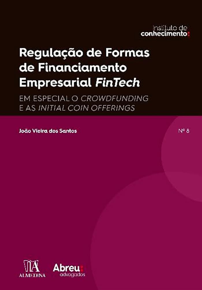 Regulação de Formas de Financiamento Empresarial Fintech: em Especial o Crowdfunding e as Initial Coin Offering baixar o livro de graça