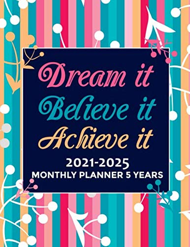 2021-2025 Monthly Planner 5 Years-Dream it, Believe it, Achieve it: 60 Months Yearly Planner Monthly Calender, Agenda Schedule Organizer/Log Book with Space to Write Quotes. baixar o livro de graça