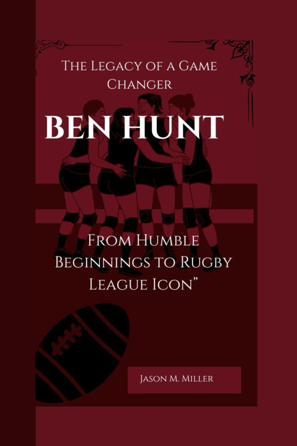 Ben Hunt: The Legacy of a Game Changer, From Humble Beginnings to Rugby League Icon" baixar o livro de graça