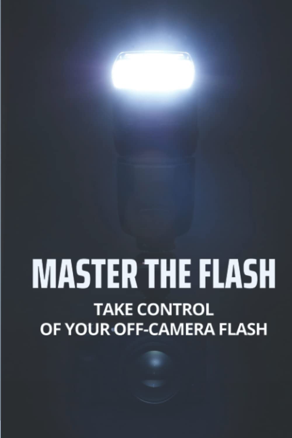 ler totalmente Master The Flash: Take Control Of Your Off-Camera Flash