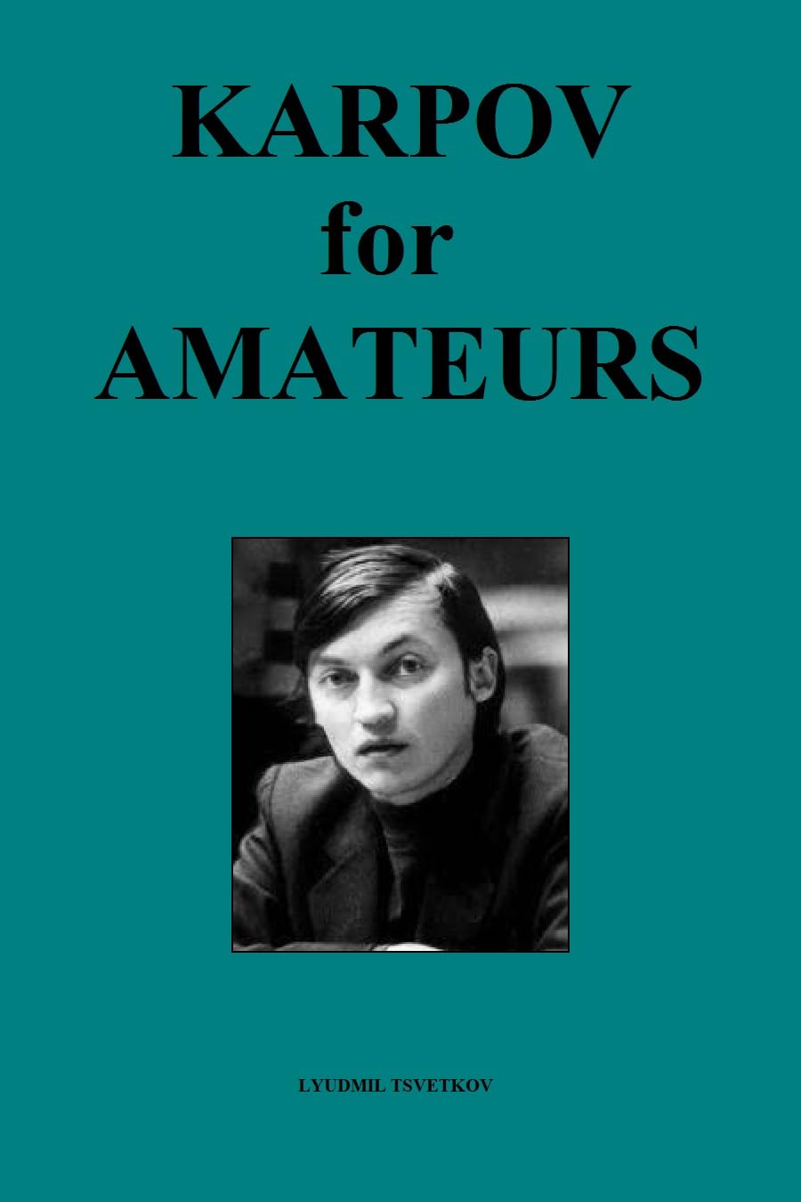Karpov for Amateurs (Chess Players for Amateurs) (English Edition)