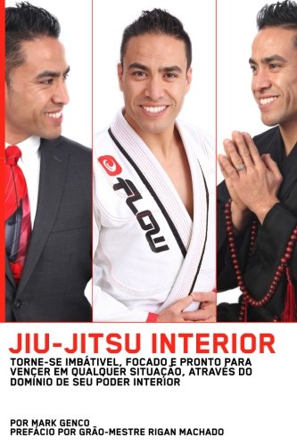 capítulo por capítulo baixar Jiu Jitsu Interior: Torne-Se Imbátivel, Focado E Pronto Para Vencer Em Qualquer Situação, Através Do Domínio De Seu Poder Interior (Portuguese Edition)