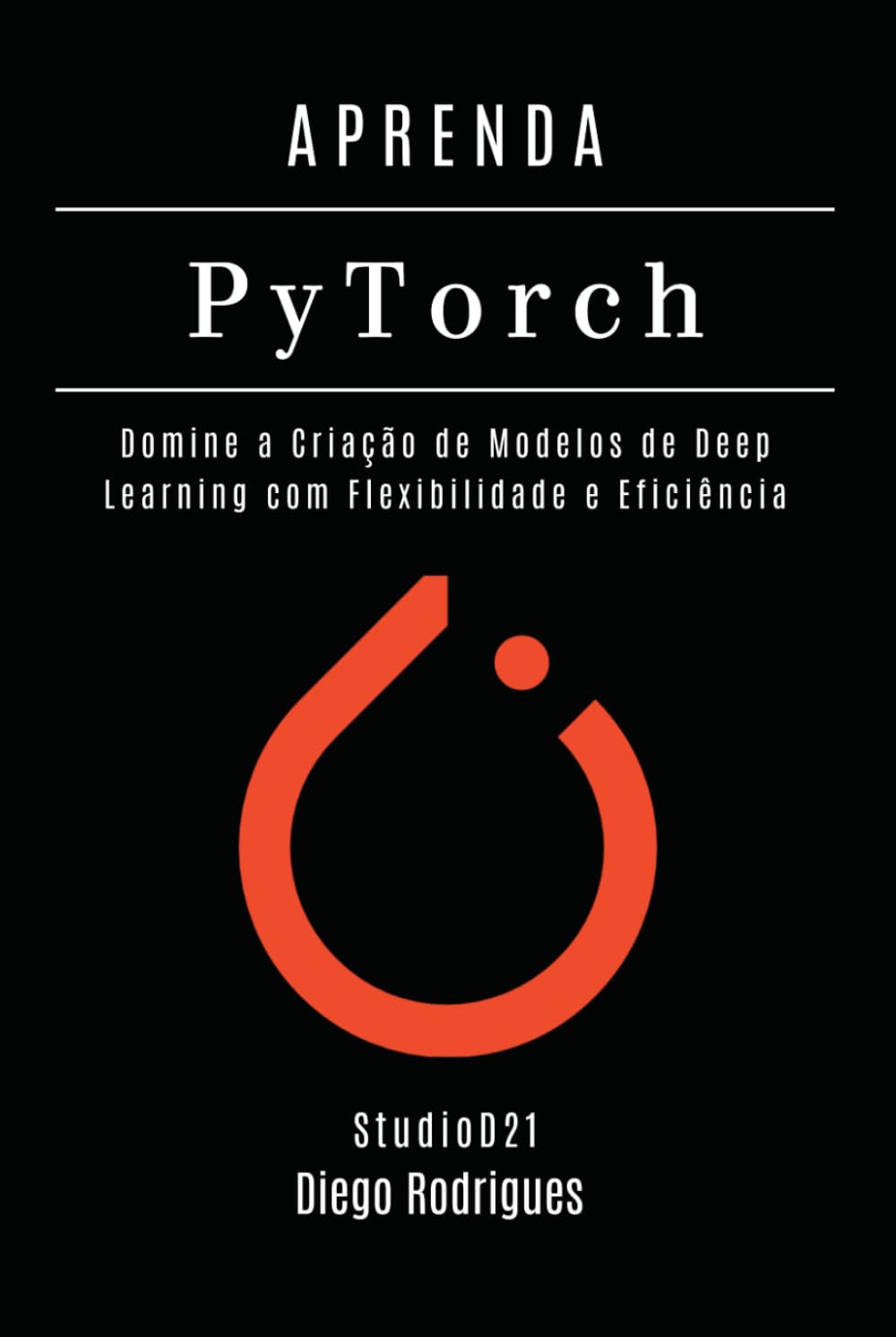 APRENDA PYTORCH - Edição 2026: Domine a Criação de Modelos de Deep Learning com Flexibilidade e Eficiência (FRAMEWORKS IA & Machine Learning Brasil) (Portuguese Edition) baixar livro de graça
