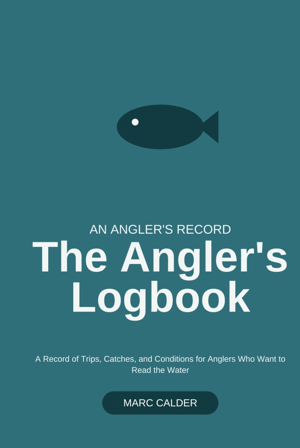 The Angler's Logbook: A Record of Trips, Catches, and Conditions for Anglers Who Want to Read the Water baixar livro de graça