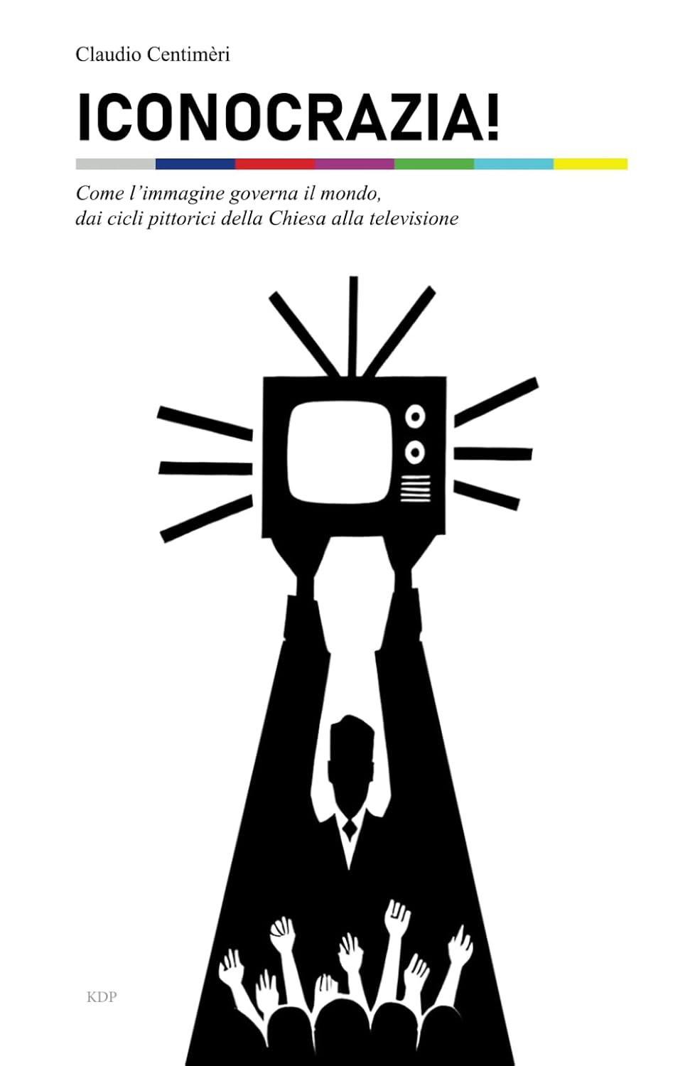 ler totalmente Iconocrazia. Come l’immagine governa il mondo, dai cicli pittorici della Chiesa alla televisione (Tele/visioni)