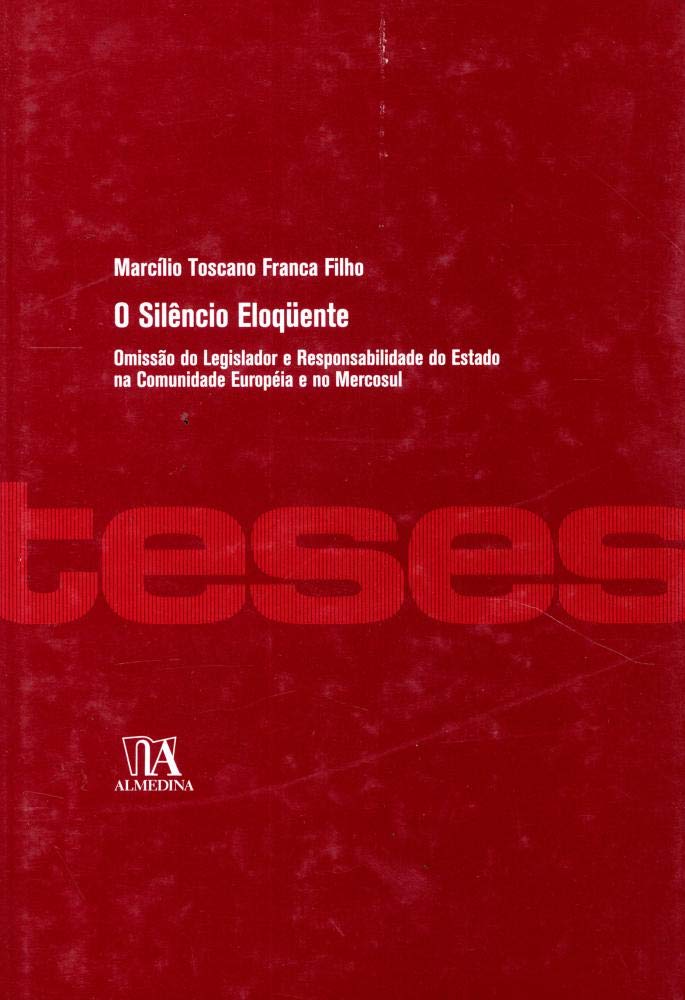 O Silêncio Eloqüente: Omissão do Legislador e Responsabilidade do Estado na Comunidade Européia e no Mercosul baixar o livro de graça