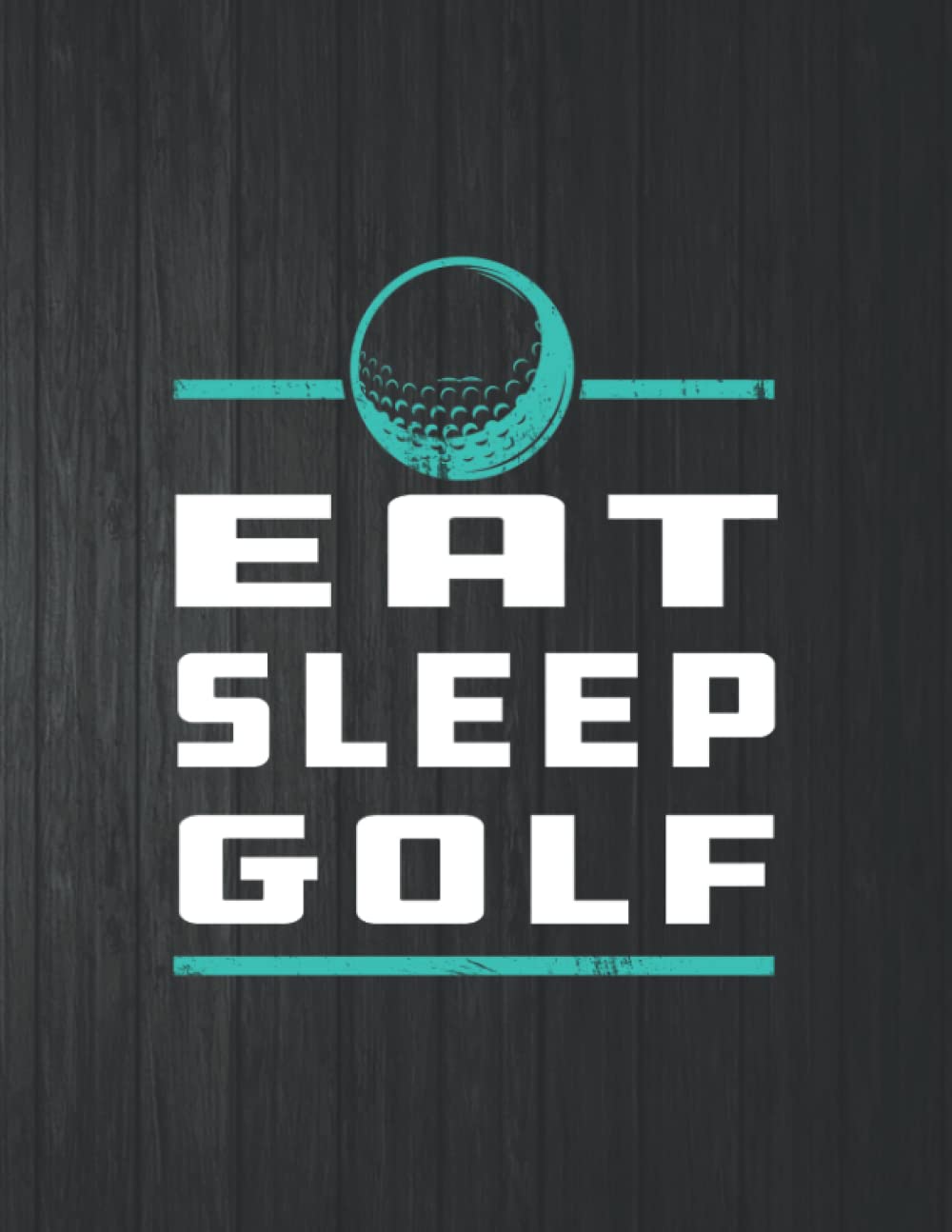 ler totalmente Eat Sleep Golf Funny Notebook: 8.5 X 11 In - 114 Page Great quotes Motivation And Change Your Life for Diary Journals
