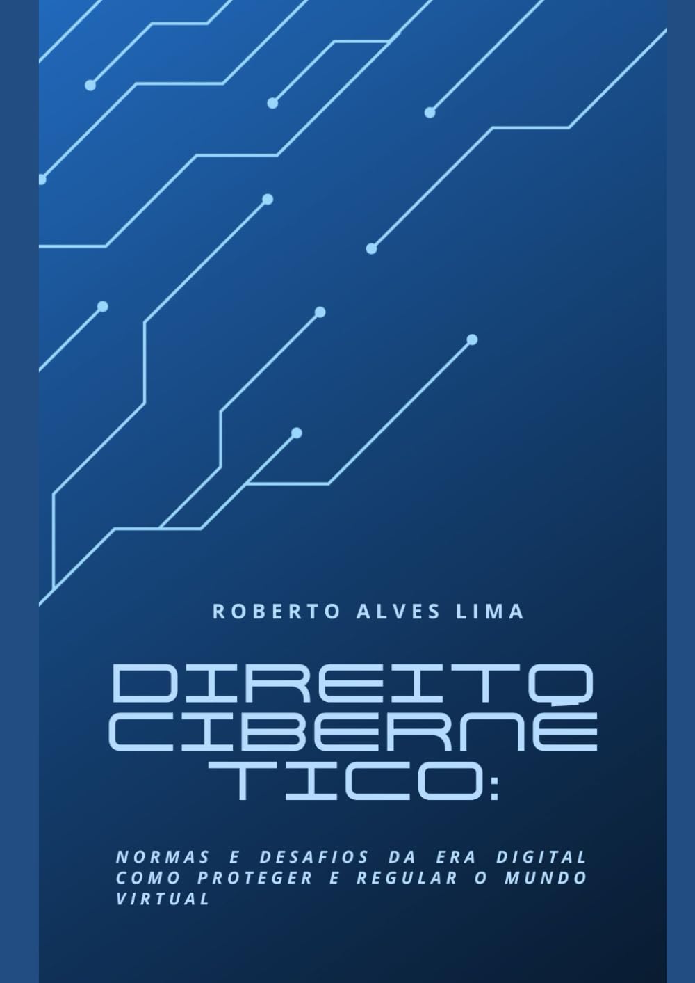Direito Cibernético: Normas e Desafios da Era Digital Como Proteger e Regular o Mundo Virtual (Portuguese Edition) baixar livro de graça