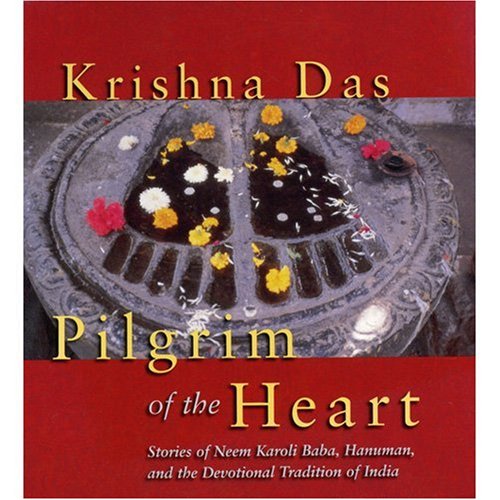 Pilgrim of the Heart: Stories of Neem Karoli Baba, Hanuman, and the Devotional Tradition of India