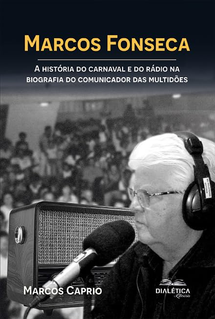 Marcos Fonseca: A história do carnaval e do rádio na biografia do comunicador das multidões baixar livro de graça