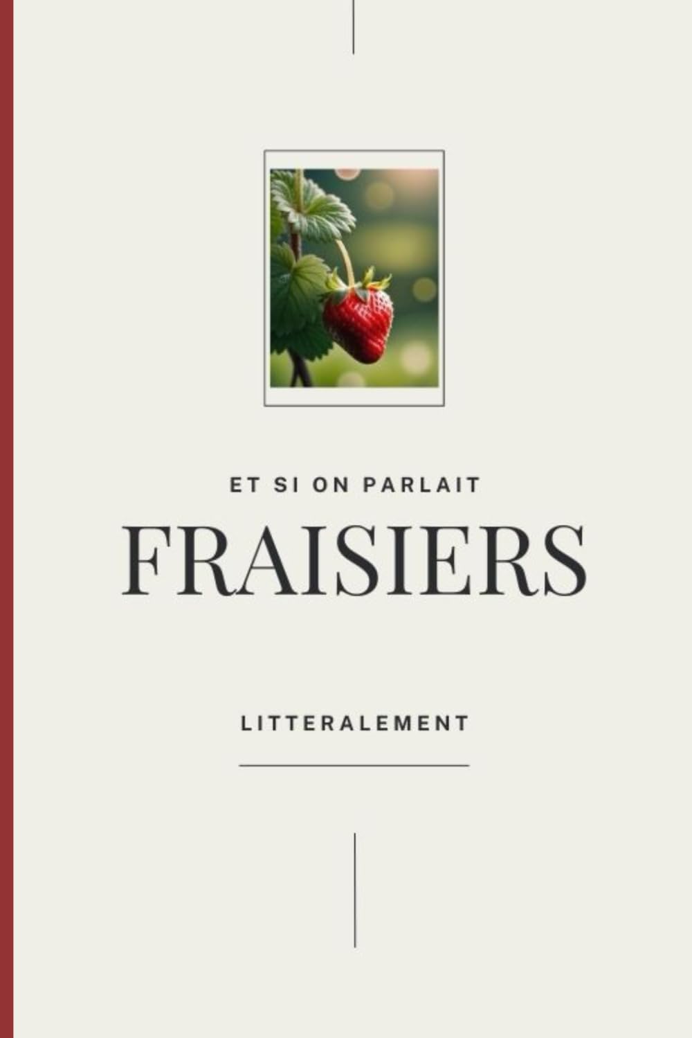 ler totalmente et si on parlais fraisiers litteralement (French Edition)