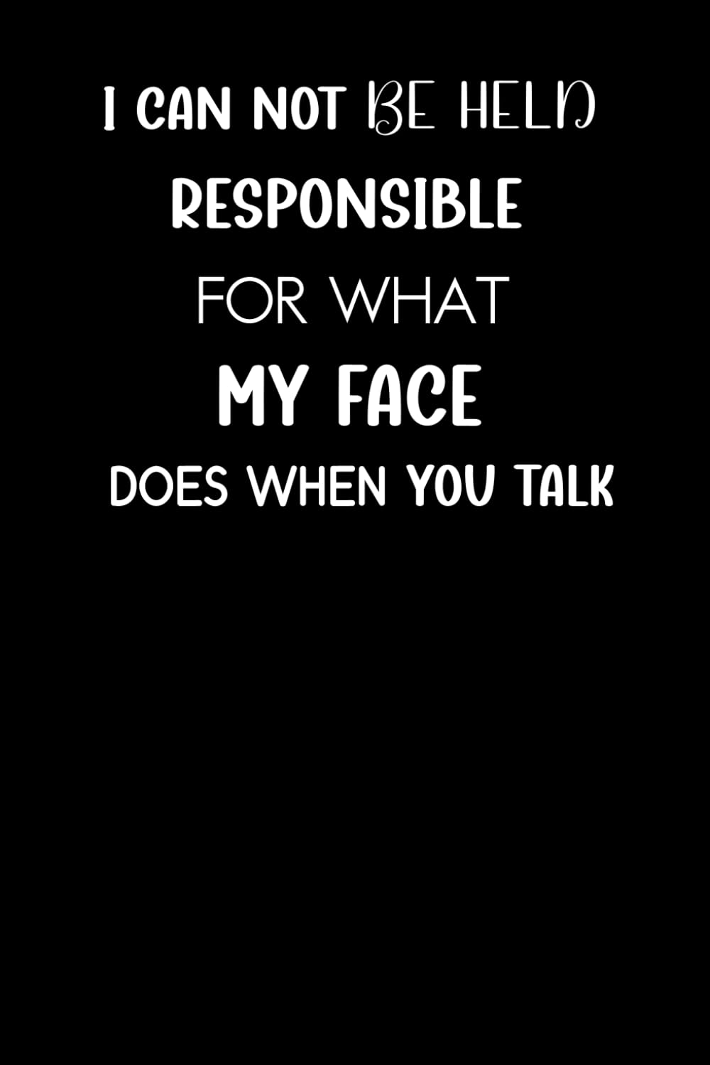 capítulo por capítulo baixar I Can Not be Held Responsible for what my Face Does when you Talk: 6 x 9 Funny Blank Lined Notebook Gift for Office Coworkers, Adults, Employees,... Saying on cover, and for Home Office work.