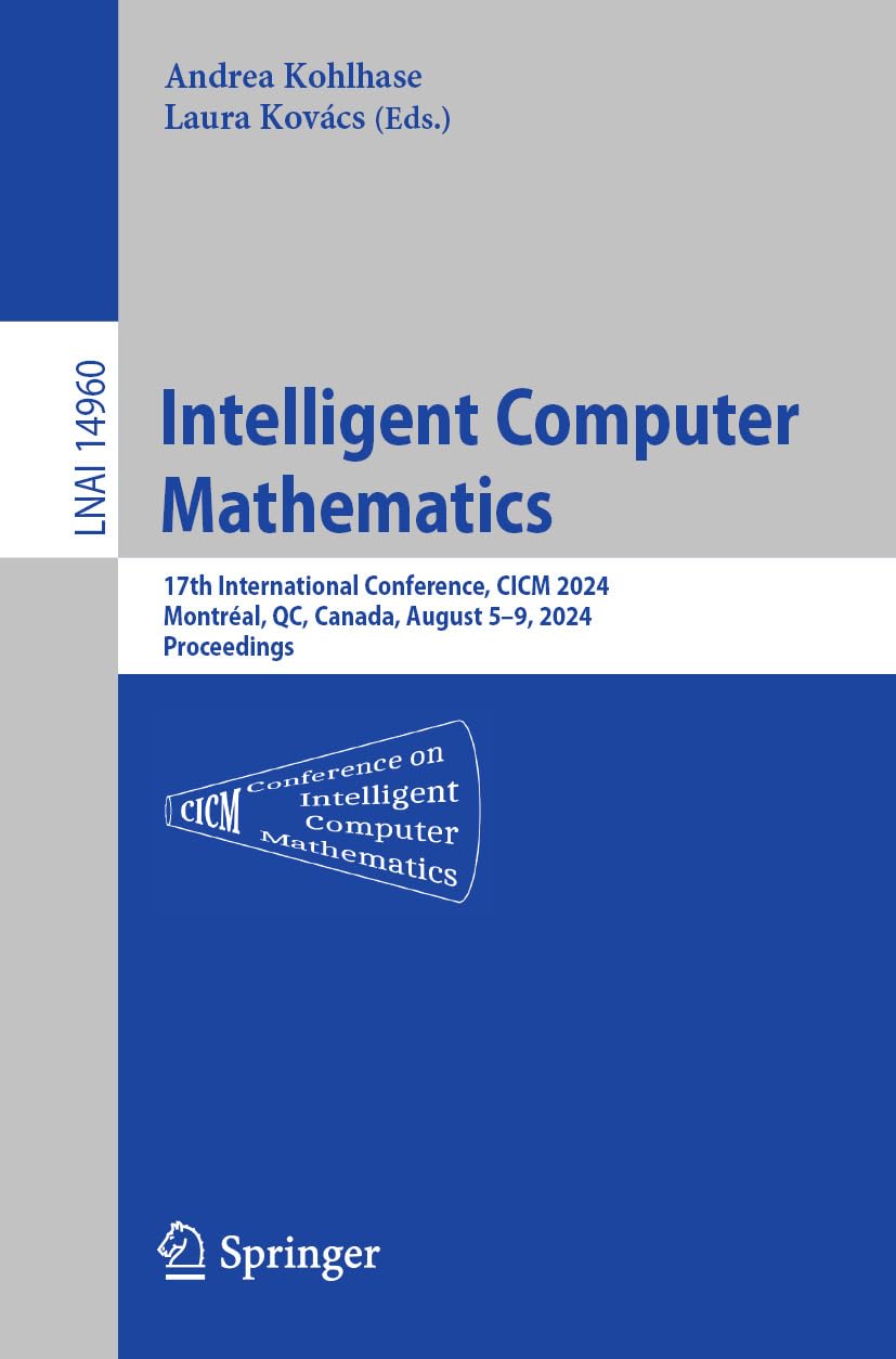 Intelligent Computer Mathematics: 17th International Conference, CICM 2024, Montréal, QC, Canada, August 5–9, 2024, Proceedings (Lecture Notes in Computer Science Book 14960) (English Edition)