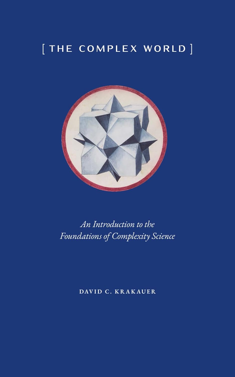 The Complex World: An Introduction to the Foundations of Complexity Science