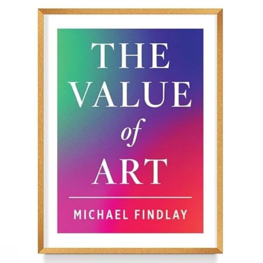 The Value of Art: Money. Power. Beauty. (New, Expanded Edition)