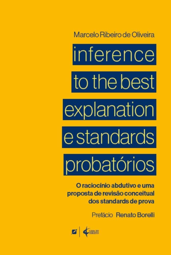 Inference to the Best Explanation e Standards Probatórios: o Raciocínio Abdutivo e uma Proposta de Revisão Conceitual do baixar livro de graça