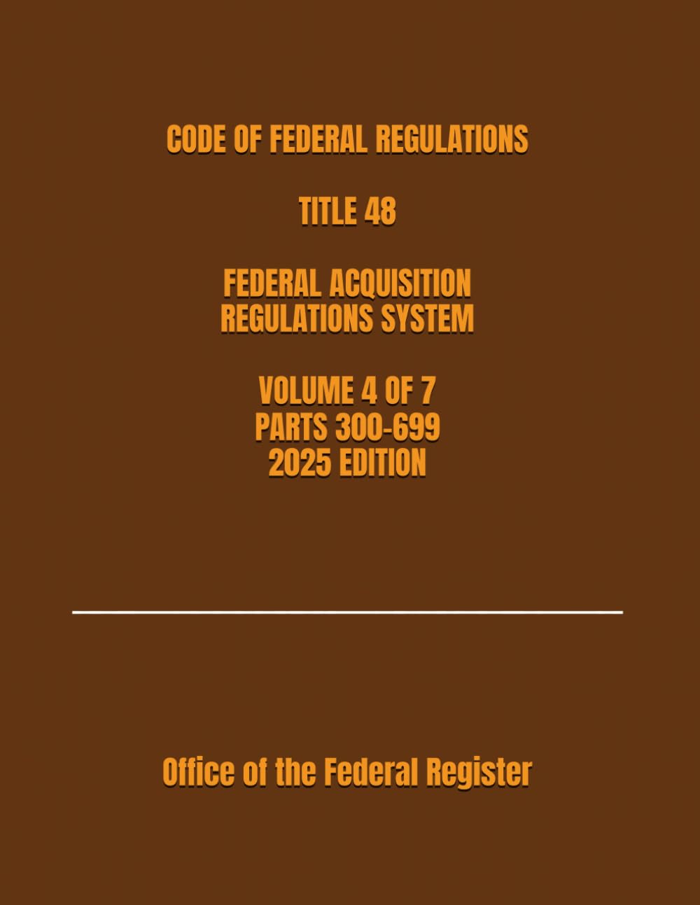 CODE OF FEDERAL REGULATIONS TITLE 48 FEDERAL ACQUISITION REGULATIONS SYSTEM VOLUME 4 OF 7 PARTS 300-699 2025 EDITION baixar livro de graça