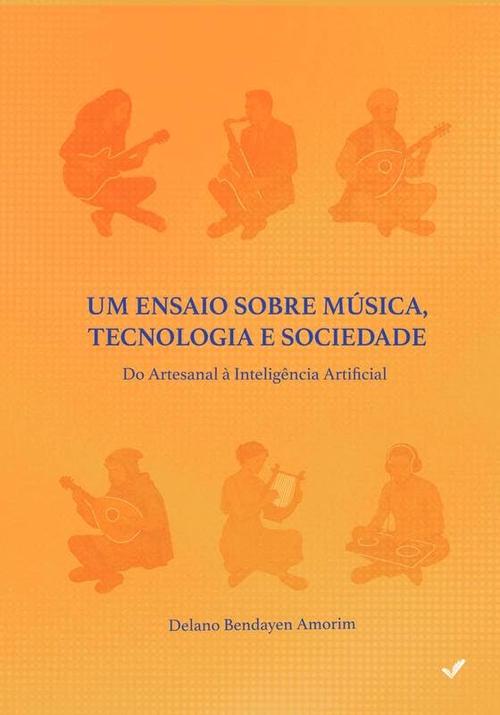 Um Ensaio Sobre Música, Tecnologia e Sociedade: Do Artesanal à Inteligência Artificial