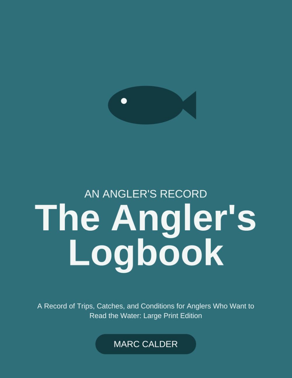 The Angler's Logbook: A Record of Trips, Catches, and Conditions for Anglers Who Want to Read the Water: Large Print Edition baixar livro de graça