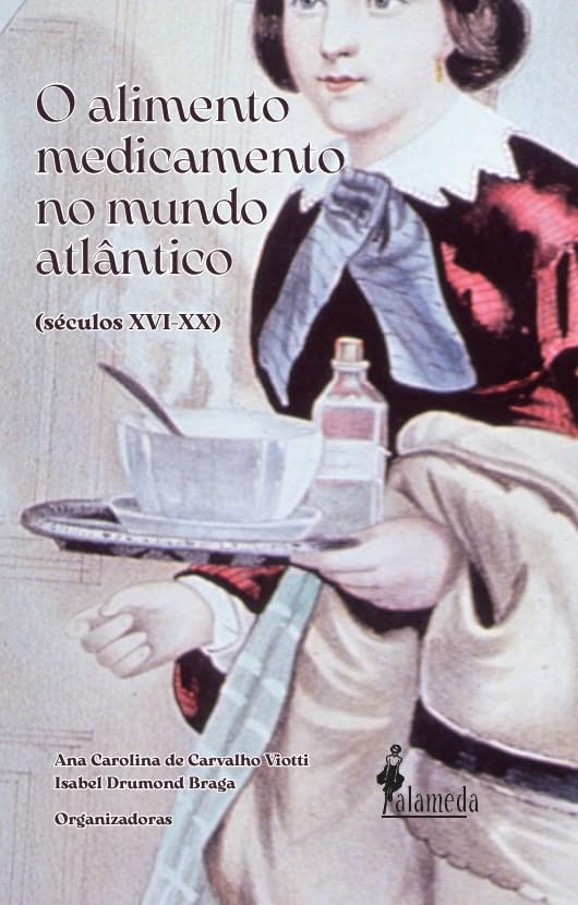 ler totalmente O Alimento Medicamento no Mundo Atlântico (Séculos XVI - XX)