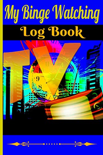 ler totalmente My Binge Watching log book: Keep track of your marathons TV series viewing / record and evaluate the episodes and seasons you've watched