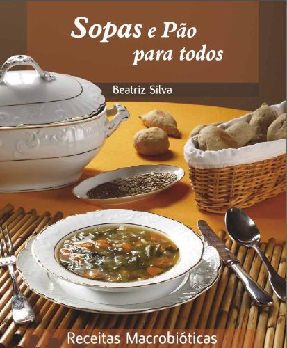 ler totalmente Sopas e Pão Para Todos (Receitas Macrobióticas Livro 2)