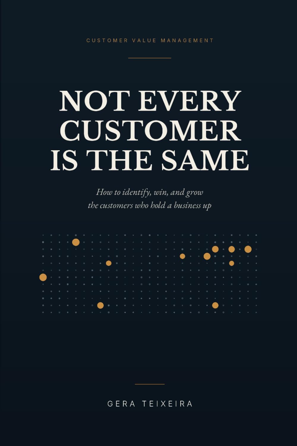 Not Every Customer Is the Same: How to Identify, Win, and Grow the Customers Who Hold a Business Up baixar o livro de graça