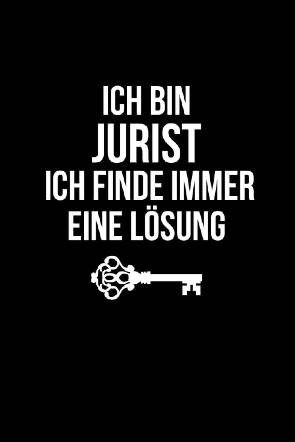 Ich Bin Jurist Ich finde immer eine Lösung: Notizbuch Liniert, Geschenke für Anwälte, Jurastudenten, Mitarbeiter Männer und Frauen (German Edition)