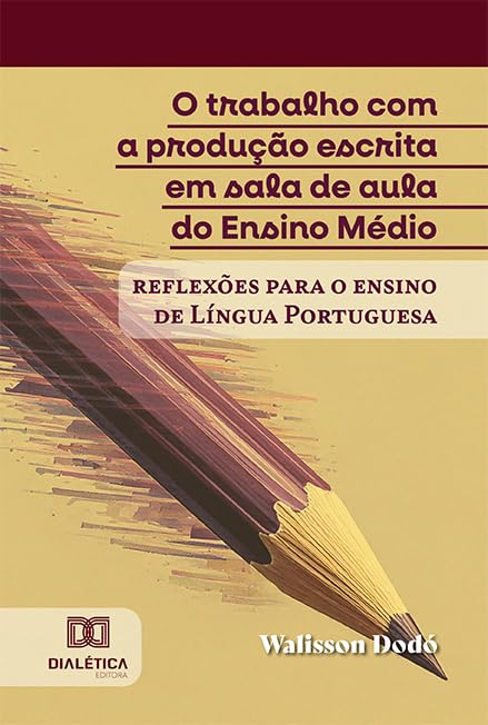 ler totalmente O trabalho com a produção escrita em sala de aula do Ensino Médio: reflexões para o ensino de Língua Portuguesa
