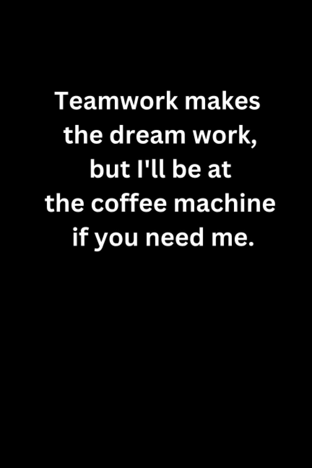 capítulo por capítulo baixar Teamwork makes the dream work, but I'll be at the coffee machine if you need me.: Coworker Notebook