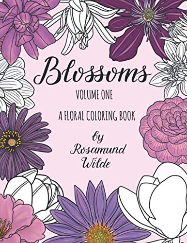 ler totalmente Blossoms: A Floral Coloring Book (Volume One): A coloring book of beautiful flowers for creativity and stress relief (Rosamund Wilde Coloring Books)