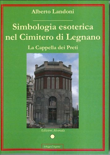 ler totalmente Simbologia esoterica nel Cimitero di Legnano - La Cappella dei Preti (Italian Edition)