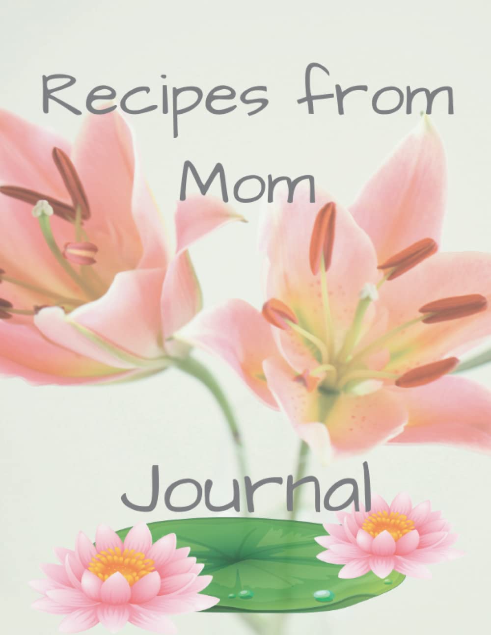 RECIPES FROM MY MOM. A GIFT JOURNAL: 8.5×11 INCHES, 81 PAGES JOURNAL. A GIFT JOURNAL TO WRITE DOWN FAVORITE RECIPES PASSED DOWN FROM MOM baixar livro de graça