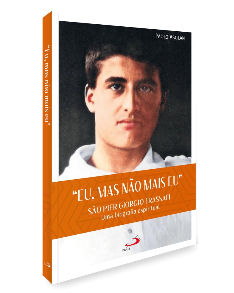 "Eu, Mas não Mais Eu": São Pier Giorgio Frassati - Uma Biografia Espiritual baixar o livro de graça