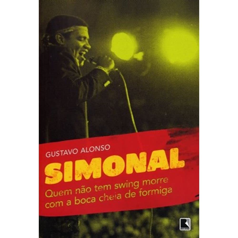 Quem não tem swing morre com a boca cheia de formiga: Simonal e os limites de uma memória tropical: Simonal e os limites de uma memória tropical