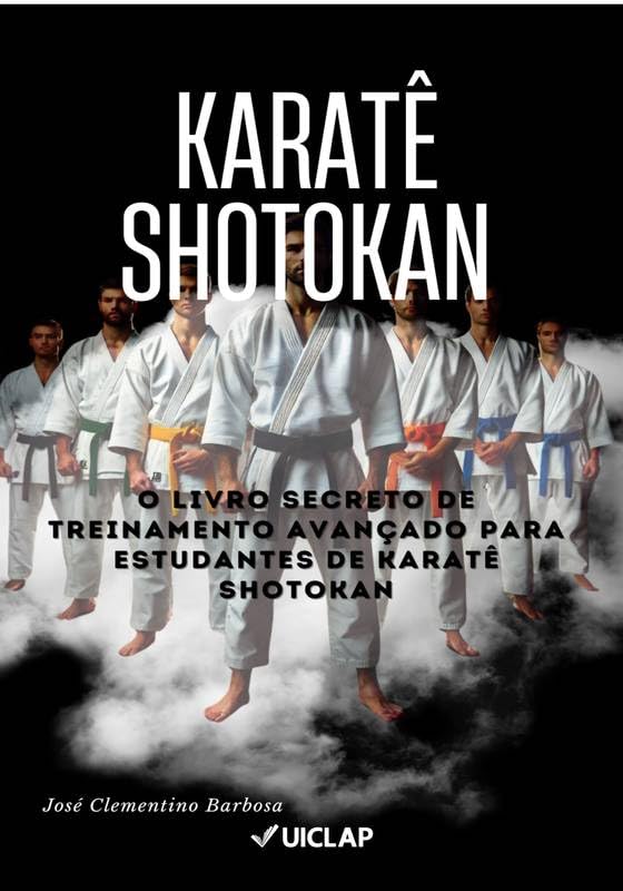 Karatê Shotokan: O Livro Secreto de Treinamento Avançado para Estudantes de Karatê Shotokan