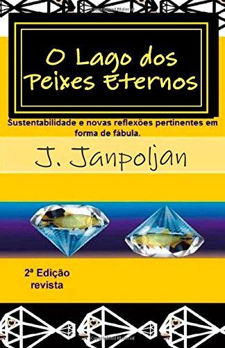 ler totalmente O Lago Dos Peixes Eternos: Sustentabilidade E Novas Reflexões Pertinentes Em Forma De Fábula.