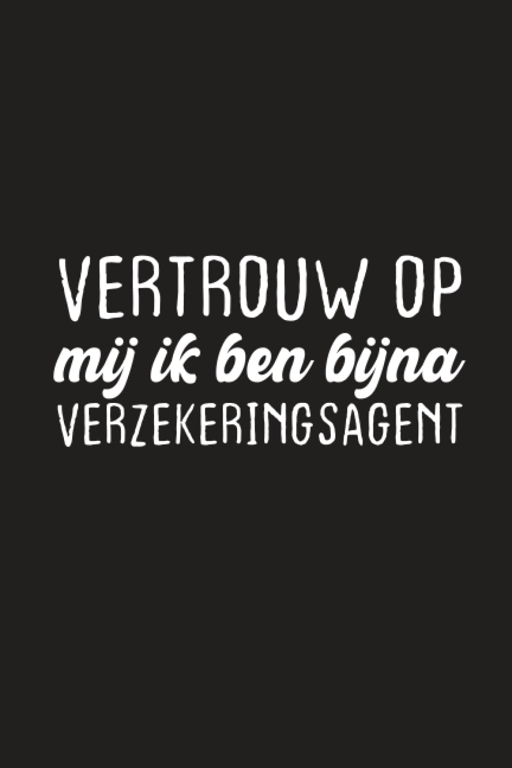 ler totalmente Vertrouw Op Mij Ik Ben Bijna Verzekeringsagent: Notitieboekje Om Uw Aardige Ideeëngift Aan Uw Mooie Agent Van De Persoonsverzekering Of Gebiedsstudent Te Schrijven (Dutch Edition)