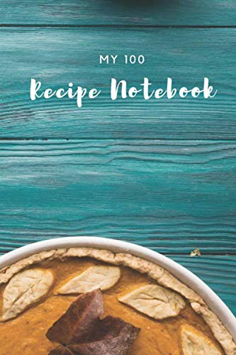 My 100 Recipe Notebook: Recipe Passion Journal to Write in all our Family recipes for Woman Mastering cooking baixar livro de graça