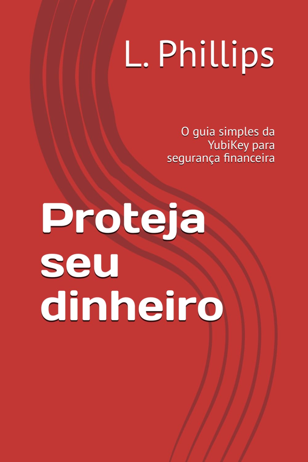 Proteja seu dinheiro: O guia simples da YubiKey para segurança financeira (Segurança Pessoal no Mundo Digital) (Portuguese Edition) baixar o livro de graça