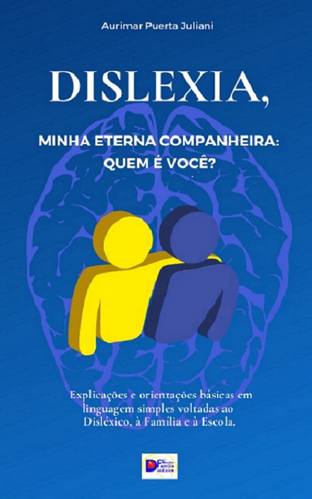 Dislexia, minha eterna companheira: Quem é você?: Explicações e orientações básicas em linguagem simples voltadas ao Disléxico, à Família e à Escola. baixar livro de graça