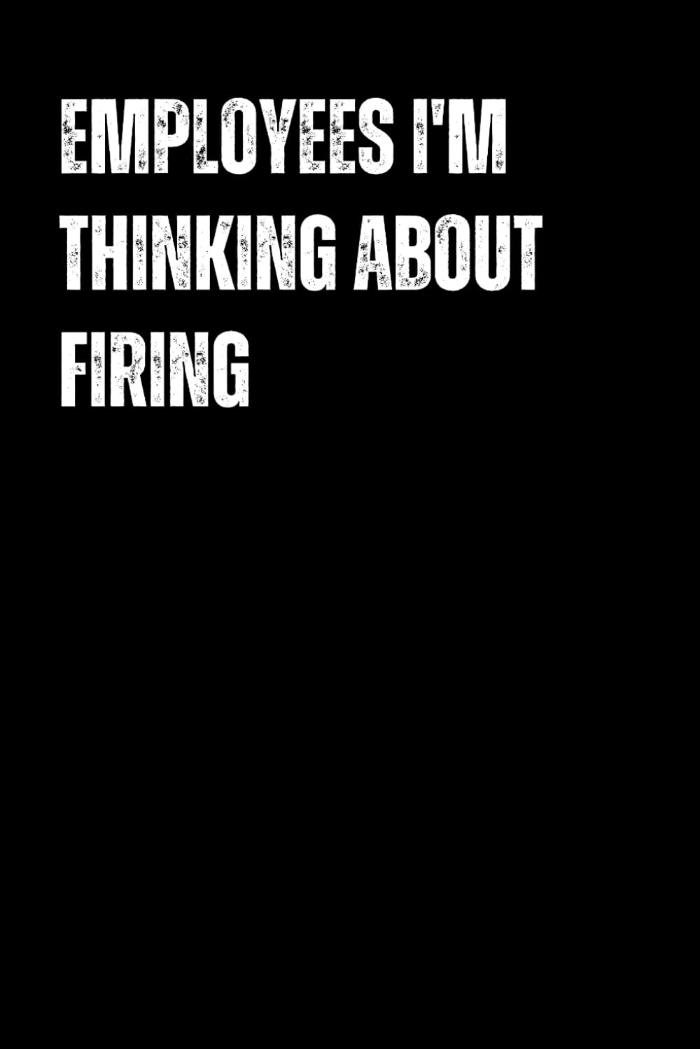 ler totalmente Employees I'm Thinking About Firing: Funny Office Notebook for Managers and Bosses – Hilarious Gag Gift for Stress Relief, Office Humor, and Daily... Secret Santa, and Christmas Gifts