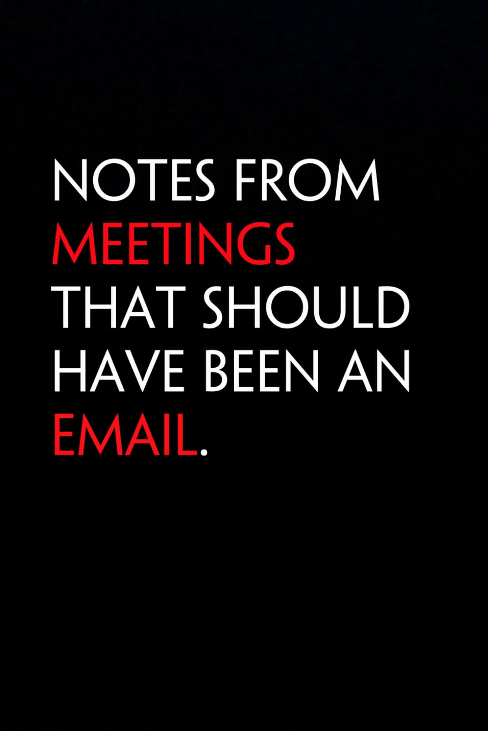 Notes From Meetings That Should Have Been An Email: Funny Notebook with Quote On The Cover for Coworker, HR, Employees, Office, New Jobs, Staff (100 lined pages) baixar o livro de graça