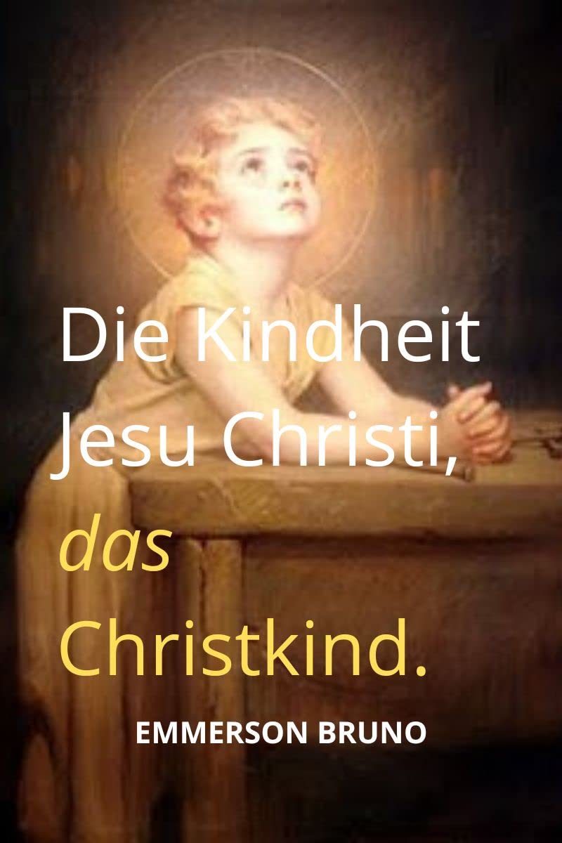 Die Kindheit Jesu Christi, das Christkind. (German Edition) baixar o livro de graça