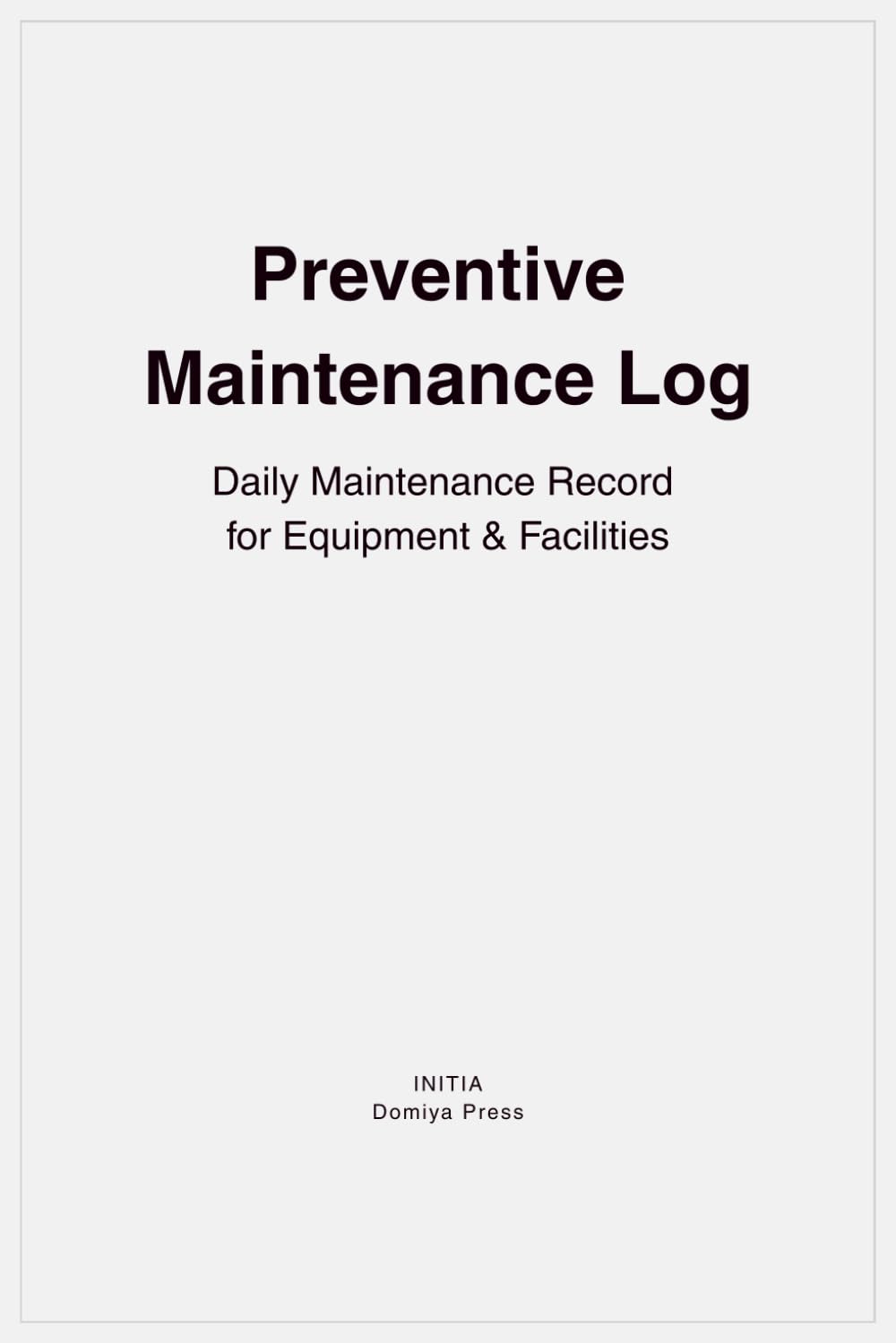 Preventive Maintenance Log: Daily Maintenance Record for Equipment & Facilities baixar o livro de graça
